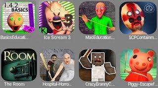 Baldi's Basics Education,Ice Scream 3,Mad Education,SCP Contain,The Room,Branny,Piggy Escape