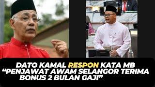 DATO KAMAL RESPON KATA MB “PENJAWAT AWAM SELANGOR TERIMA BONUS 2 BULAN GAJI”