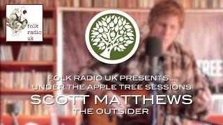 Folk Radio UK Presents... Scott Matthews - 'The Outsider' | UNDER THE APPLE TREE