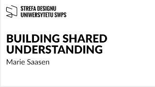 Building shared understanding - Marie Saasen