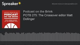 POTB 275: The Crossover editor Matt Dollinger