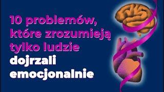 10 problemów, które zrozumieją tylko dojrzali emocjonalnie ludzie