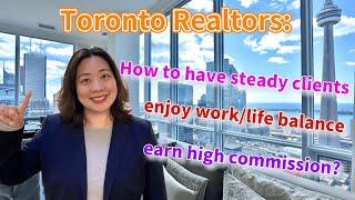 Toronto Realtors: How to have steady clients, enjoy work/life balance, and earn high commission?