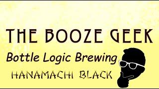 The Booze Geek - Ep. #229 - Bottle Logic Brewing: Hanamachi Black