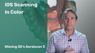 IOS Scanning in Color - Shining 3D's Aoralscan 3