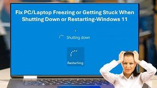 Fix PC/Laptop Freezing or Getting Stuck When Shutting Down or Restarting-Windows 11