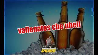  VALLENATOS CHE UHEII CON V DE VIEERNEES LOCOO  DENIS LOPEZ DJ JAUMINAA KP