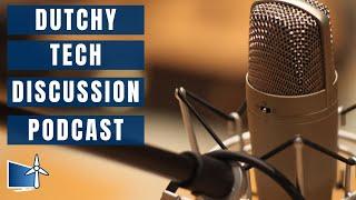 Dutchy Tech Discussion Podcast 7/05/2022