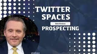 Bob Knakal: Twitter Spaces - Prospecting