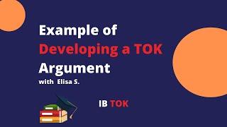 Example of Developing a TOK Argument with Elisa S. - IB TOK