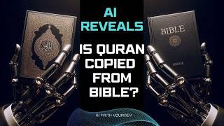 AI ChatGPT Reveals Truth: Is the Qur'an a Copy of the Bible? Quran vs Bible Analysis