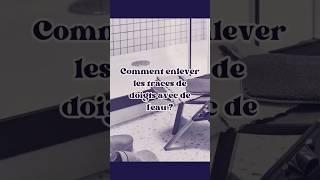 Comment enlever les traces de doigts avec juste de l'eau ? (chiffonnette finition H2O at home)