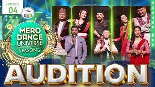 MERO DANCE UNIVERSE SEASON 2| EPISODE 04| AUDITION| MITHILA|DILIP RAYAMAJHI|SHILPA|SHANKAR| TERIYA
