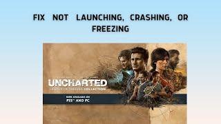 How to Fix Uncharted Legacy of Thieves Not Launching, Crashing, or Freezing