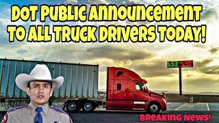 Breaking News! DOT Public Announcement To All Truck Drivers & 4 Wheelers Today