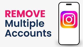 How to Remove Multiple Accounts on Instagram