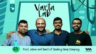 Varta Lab Ep. 08: Feat. Jahan and Sumit of Bombay Hemp Company