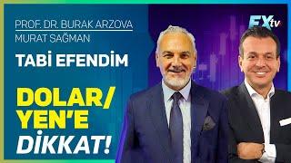 Tabi Efendim: Dolar/Yen’e Dikkat! | Prof.Dr. Burak Arzova - Murat Sağman