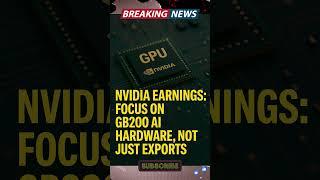 Nvidia Earnings: Focus on GB200 AI Hardware, Not Just Exports