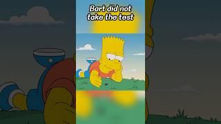 Bart did not take the test.#simpsons