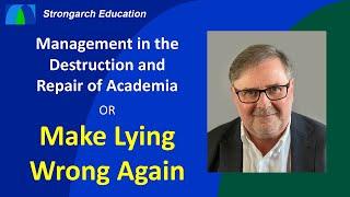 Management in the Destruction and Repair of Academia - Make Lying Wrong Again!