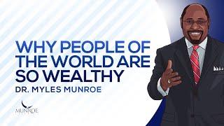 Why People of The World Are So Wealthy | Dr. Myles Munroe