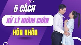 5 CÁCH XỬ LÝ NHÀM CHÁN TRONG HÔN NHÂN | Vera Hà Anh