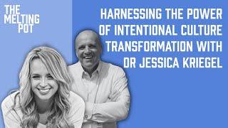 Intentional Culture Transformation with Dr Jessica Kriegel