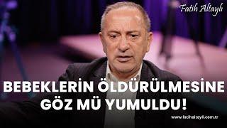 Fatih Altaylı yorumluyor: Bebeklerin öldürülmesine göz mü yumuldu!