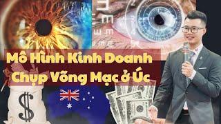 Mô Hình Kinh Doanh Chụp Võng Mạc ở Úc | Xu Hướng Kinh Doanh Mới Cho Người Việt