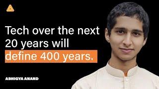 Tech over the next 20 years will define 400 years with Abhigya Anand | Episode 130