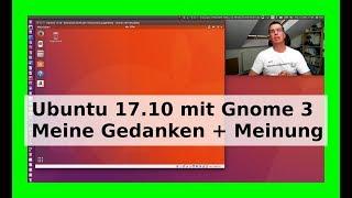 Ubuntu 17.10 Gnome 3 Desktop ohne Unity Oberfläche - Meine Meinung deutsch #Ubuntu #Linux