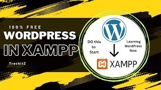 Installing WordPress in XAMPP and Setting Up XAMPP with Database | Complete Setup TrachitZ