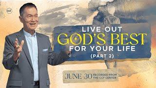 Live Out God's Best For Your Life (Part 2) | Peter Tan-Chi | June 30, 2024