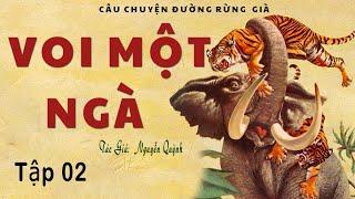 [Rất Hay] Truyện Về Người Quản Tượng Và Con Voi Ở Rừng Sâu.(Tập 02): VOI MỘT NGÀ | Vũ Hùng | Cô Vân