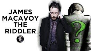 James McAvoy Wants To Play The Riddler In DC Movies (Gob Life #22)