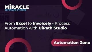 From Excel to Invoicely - Process Automation with UiPath Studio | Automation Zone