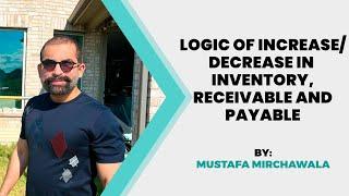 Logic of increase/ decrease in inventory receivable and payable by Mustafa Mirchawala