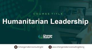 Humanitarian Leadership   31 05 2025 - Change Makers Consulting