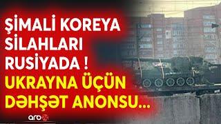 Ukrayna BELƏ VURULACAQ? - Şimali Koreya silahları Rusiyada - Kiyev üçün DƏHŞƏTLİ ssenari reallaşır?