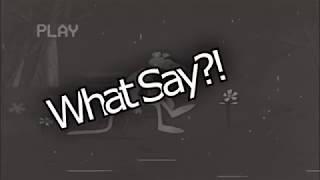 What Say?!-  EVERY DAY
