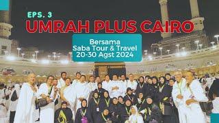 LIPUTAN LENGKAP UMROH PLUS CAIRO PART 3 BERSAMA SABA TOUR & TRAVEL |  UMROH 20 - 30 AGST 2024