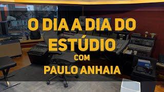 O Dia a Dia do Estúdio | Paulo Anhaia