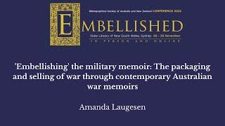 BSANZ Conference 2022 "Embellished": Amanda Laugesen, 'Embellishing' the military memoir