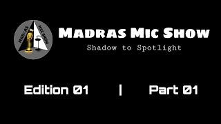 Madras Mic Show | Edition 01 | Part 01