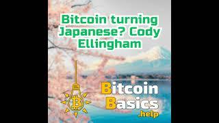 Bitcoin turning Japanese w/ Cody Ellingham | Bitcoin Basics (199)