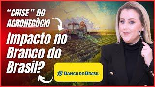  Impacto da Crise do Agronegócio no Banco do Brasil