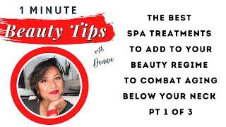 The Best Spa Treatments to Add to Your Regime to Combat Aging Below Your Neck PT 1 of 3
