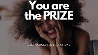 BECOME THE PRIZE WITH THESE SELF CONCEPT AFFIRMATIONS