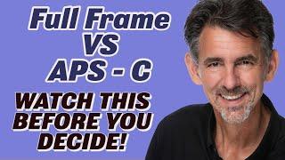 Full Frame sensor vs APS C:  WATCH THIS BEFORE YOU DECIDE!